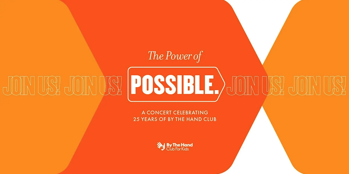 Poster for a concert titled The Power of Possible, celebrating 25 years of By The Hand Club For Kids. Join us!